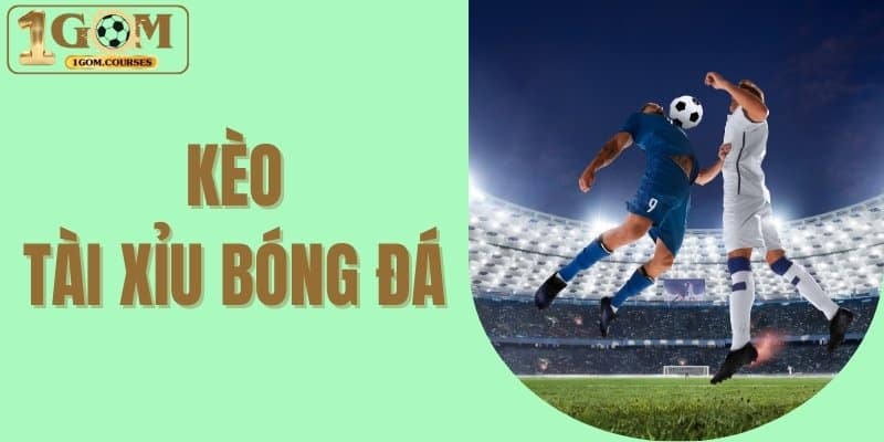 Kèo Tài Xỉu bóng đá
